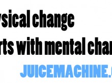 Physical change starts with mental change.